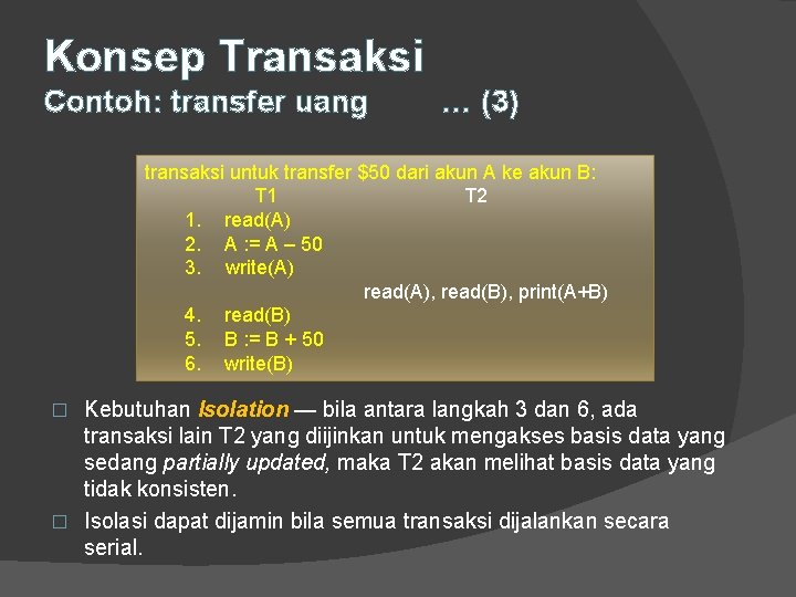 Konsep Transaksi Contoh: transfer uang … (3) transaksi untuk transfer $50 dari akun A