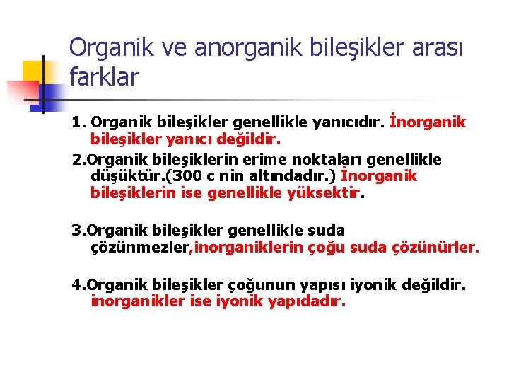 Organik ve anorganik bileşikler arası farklar 1. Organik bileşikler genellikle yanıcıdır. İnorganik bileşikler yanıcı