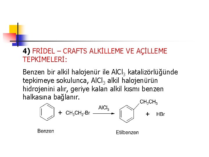 4) FRİDEL – CRAFTS ALKİLLEME VE AÇİLLEME TEPKİMELERİ: Benzen bir alkil halojenür ile Al.