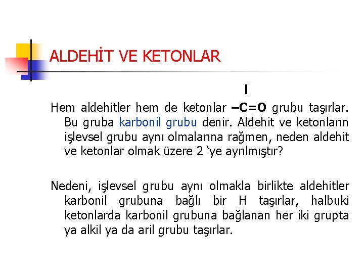 ALDEHİT VE KETONLAR l Hem aldehitler hem de ketonlar –C=O grubu taşırlar. Bu gruba