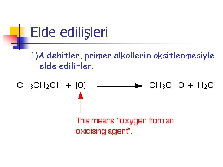 Elde edilişleri 1)Aldehitler, primer alkollerin oksitlenmesiyle elde edilirler. 