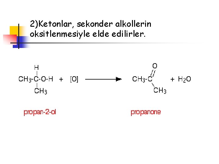 2)Ketonlar, sekonder alkollerin oksitlenmesiyle elde edilirler. 