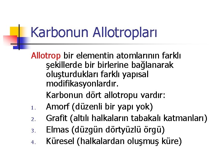 Karbonun Allotropları Allotrop bir elementin atomlarının farklı şekillerde birlerine bağlanarak oluşturdukları farklı yapısal modifikasyonlardır.