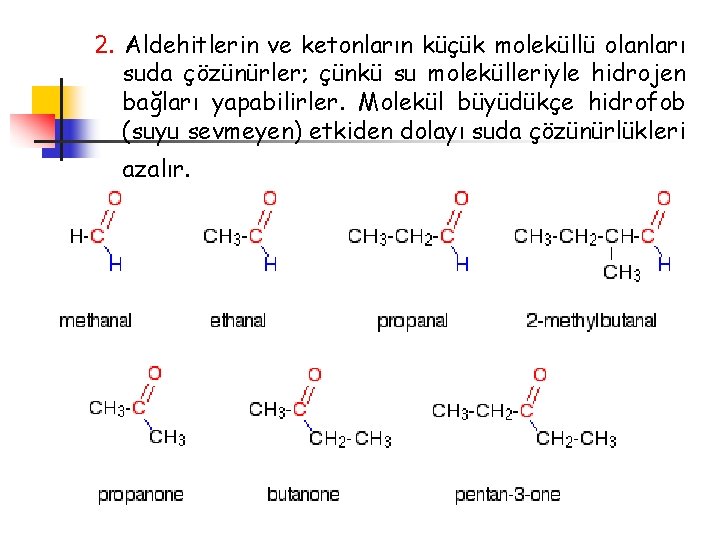 2. Aldehitlerin ve ketonların küçük moleküllü olanları suda çözünürler; çünkü su molekülleriyle hidrojen bağları