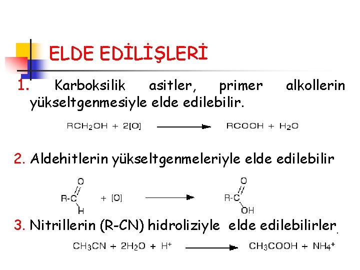 ELDE EDİLİŞLERİ 1. Karboksilik asitler, primer yükseltgenmesiyle elde edilebilir. alkollerin 2. Aldehitlerin yükseltgenmeleriyle elde