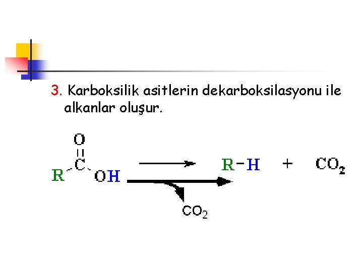 3. Karboksilik asitlerin dekarboksilasyonu ile alkanlar oluşur. 