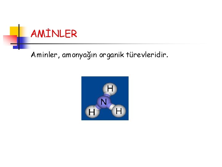 AMİNLER Aminler, amonyağın organik türevleridir. 