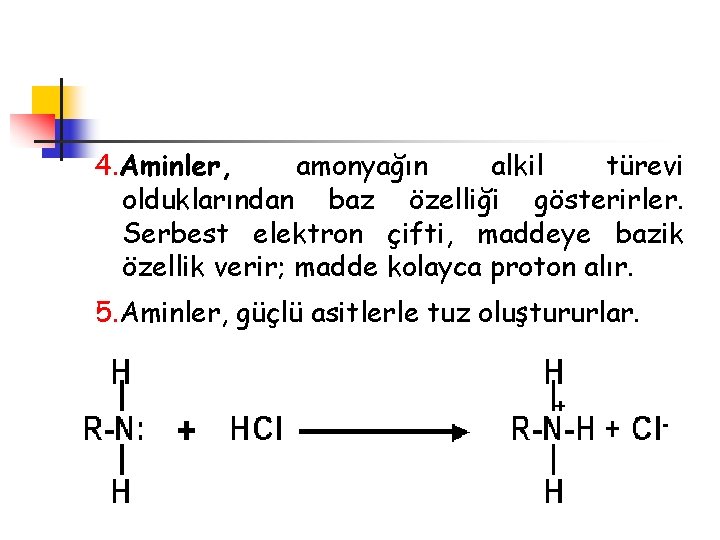 4. Aminler, amonyağın alkil türevi olduklarından baz özelliği gösterirler. Serbest elektron çifti, maddeye bazik