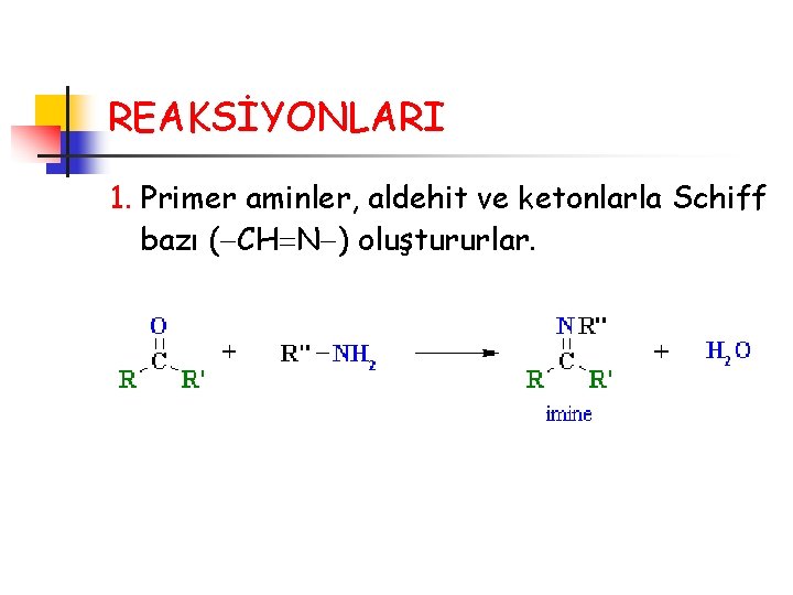 REAKSİYONLARI 1. Primer aminler, aldehit ve ketonlarla Schiff bazı ( CH N ) oluştururlar.