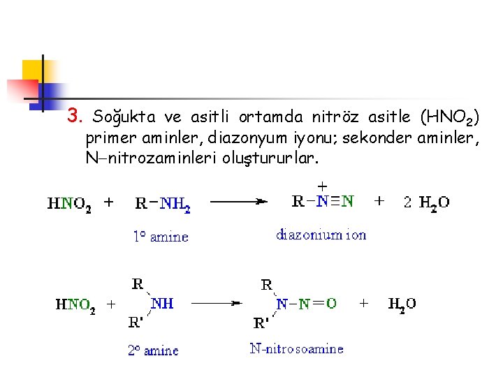 3. Soğukta ve asitli ortamda nitröz asitle (HNO 2) primer aminler, diazonyum iyonu; sekonder
