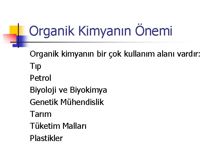 Organik Kimyanın Önemi Organik kimyanın bir çok kullanım alanı vardır: Tıp Petrol Biyoloji ve