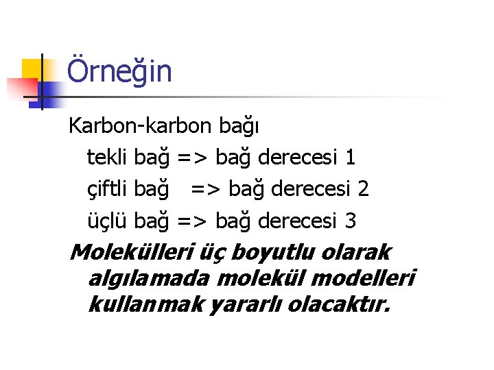 Örneğin Karbon-karbon bağı tekli bağ => bağ derecesi 1 çiftli bağ => bağ derecesi