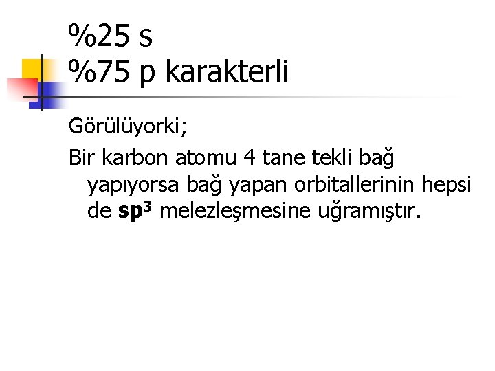 %25 s %75 p karakterli Görülüyorki; Bir karbon atomu 4 tane tekli bağ yapıyorsa