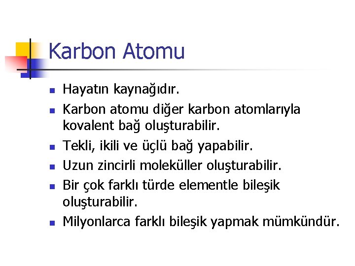 Karbon Atomu n n n Hayatın kaynağıdır. Karbon atomu diğer karbon atomlarıyla kovalent bağ