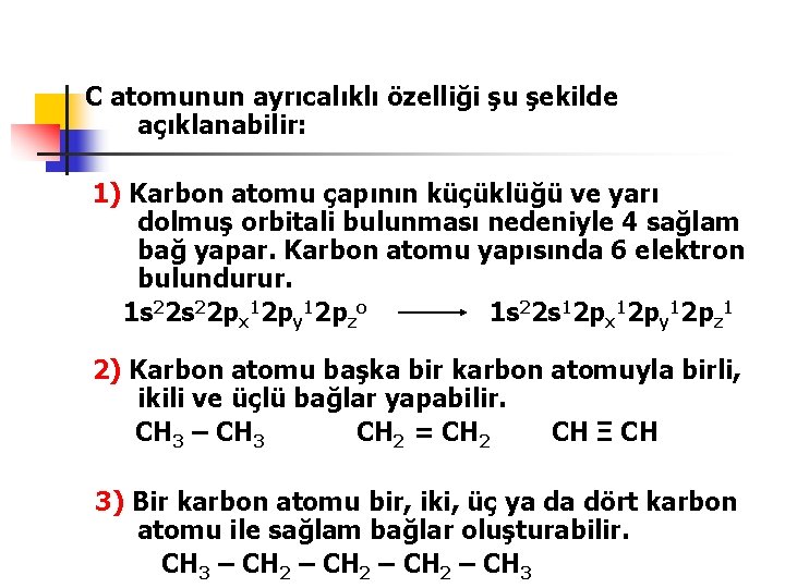 C atomunun ayrıcalıklı özelliği şu şekilde açıklanabilir: 1) Karbon atomu çapının küçüklüğü ve yarı