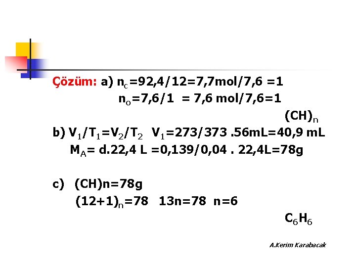 Çözüm: a) nc=92, 4/12=7, 7 mol/7, 6 =1 no=7, 6/1 = 7, 6 mol/7,