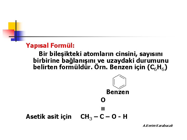 Yapısal Formül: Bir bileşikteki atomların cinsini, sayısını birbirine bağlanışını ve uzaydaki durumunu belirten formüldür.