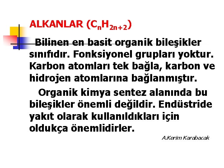 ALKANLAR (Cn. H 2 n+2) Bilinen en basit organik bileşikler sınıfıdır. Fonksiyonel grupları yoktur.