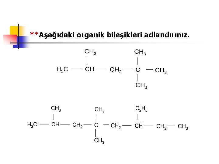 **Aşağıdaki organik bileşikleri adlandırınız. 