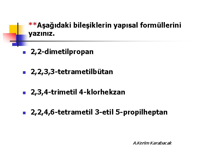 **Aşağıdaki bileşiklerin yapısal formüllerini yazınız. n 2, 2 -dimetilpropan n 2, 2, 3, 3