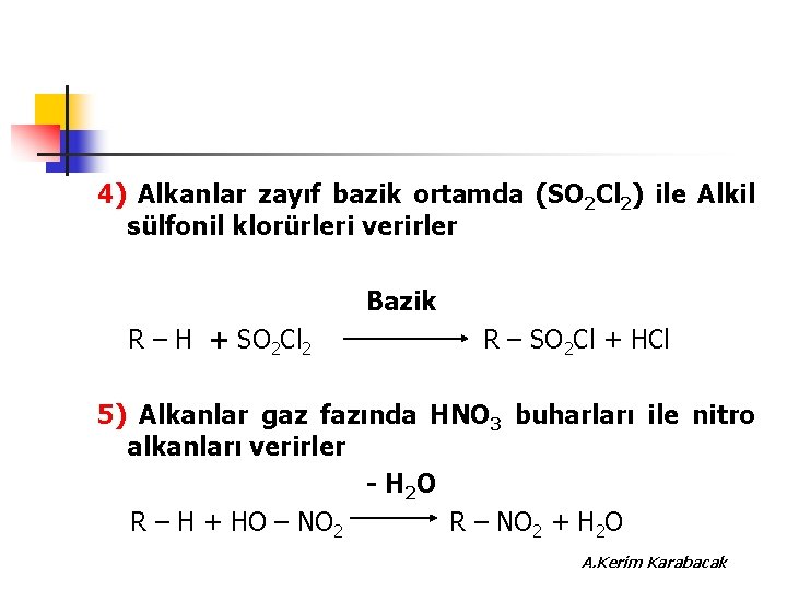 4) Alkanlar zayıf bazik ortamda (SO 2 Cl 2) ile Alkil sülfonil klorürleri verirler