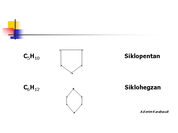 . C 5 H 10 . Siklopentan . . . C 6 H 12