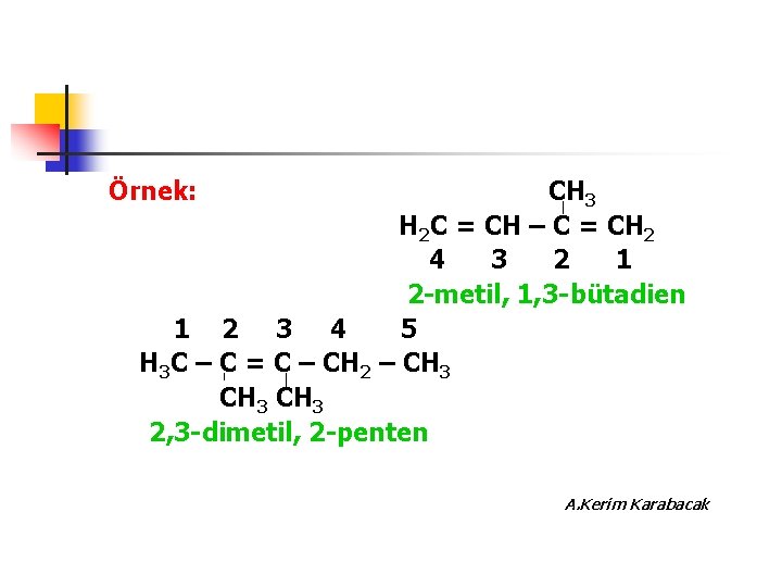Örnek: CH 3 H 2 C = CH – C = CH 2 4