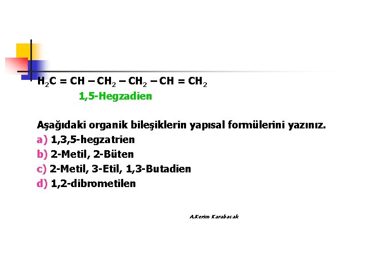 H 2 C = CH – CH 2 – CH = CH 2 1,