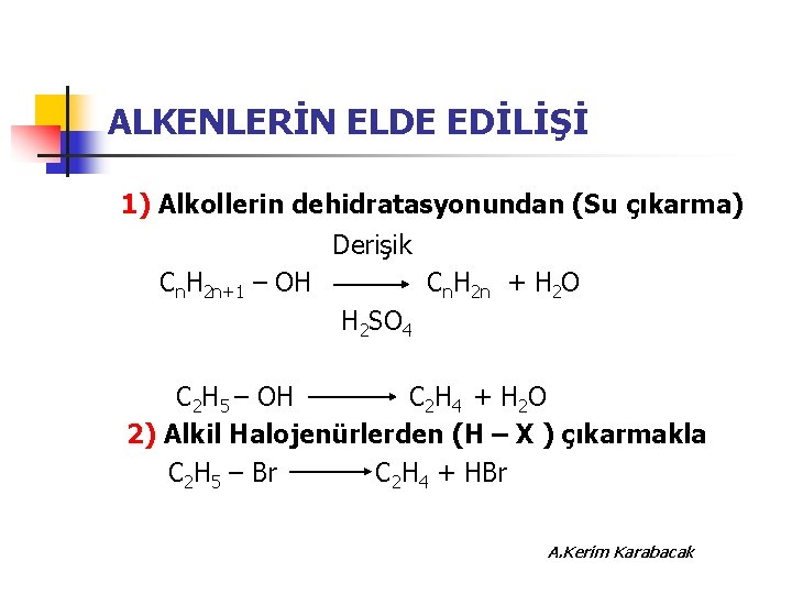 ALKENLERİN ELDE EDİLİŞİ 1) Alkollerin dehidratasyonundan (Su çıkarma) Derişik Cn. H 2 n+1 –