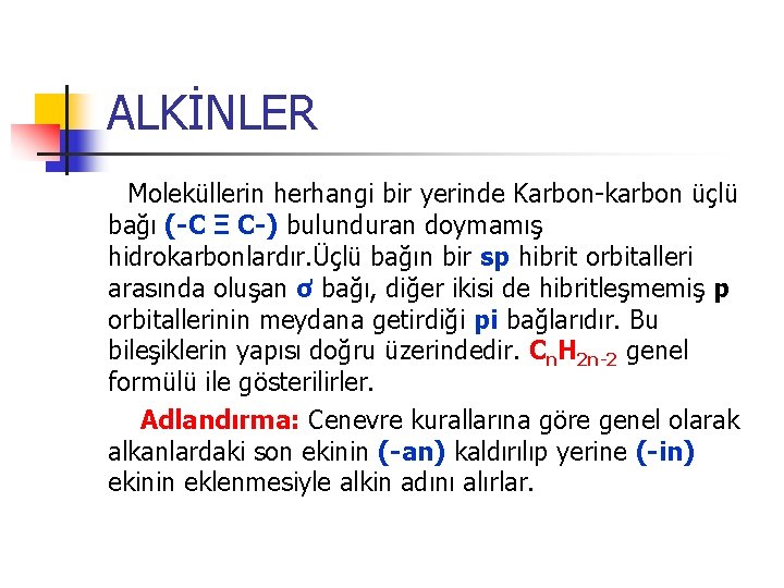 ALKİNLER Moleküllerin herhangi bir yerinde Karbon-karbon üçlü bağı (-C Ξ C-) bulunduran doymamış hidrokarbonlardır.