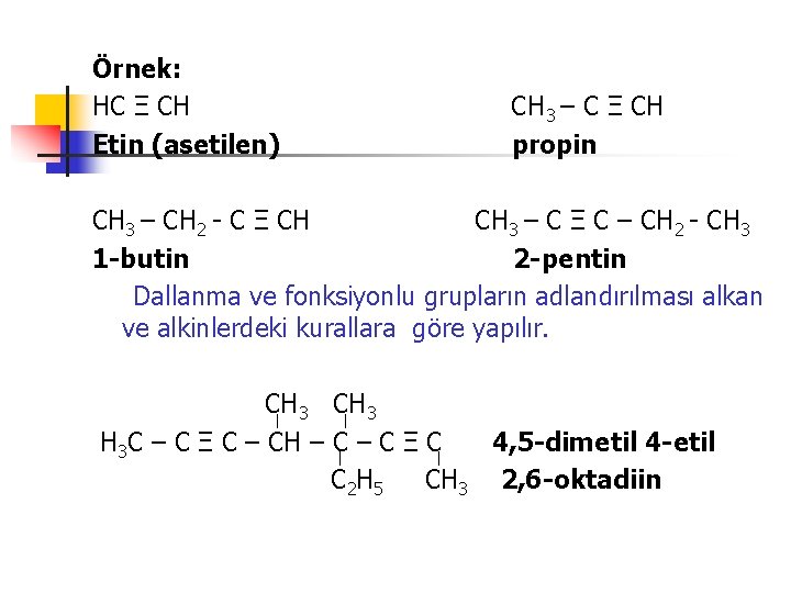 Örnek: HC Ξ CH Etin (asetilen) CH 3 – C Ξ CH propin CH