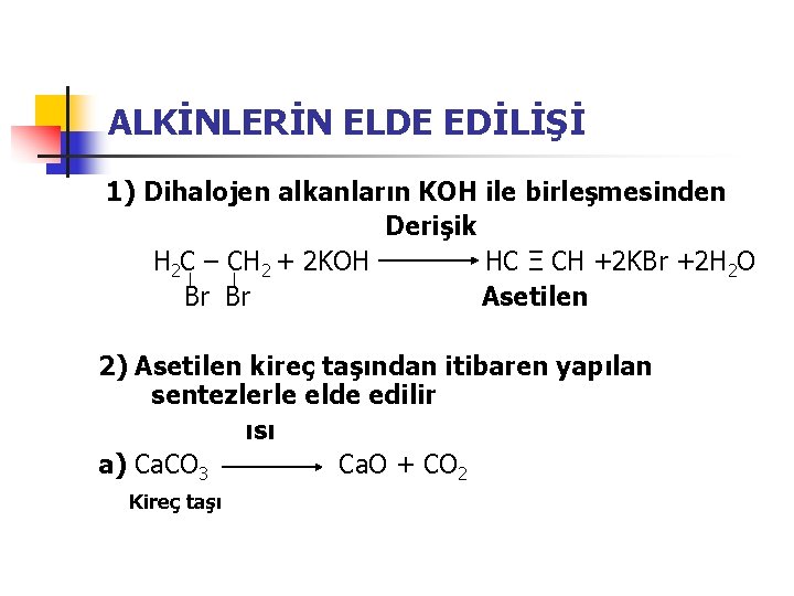 ALKİNLERİN ELDE EDİLİŞİ 1) Dihalojen alkanların KOH ile birleşmesinden Derişik H 2 C –