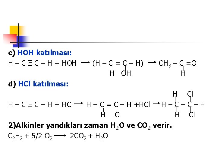 c) HOH katılması: H – C Ξ C – H + HOH (H –