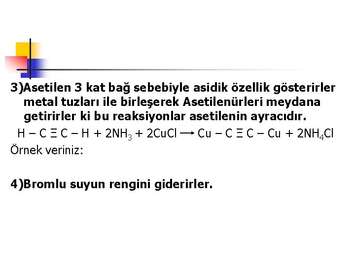 3)Asetilen 3 kat bağ sebebiyle asidik özellik gösterirler metal tuzları ile birleşerek Asetilenürleri meydana