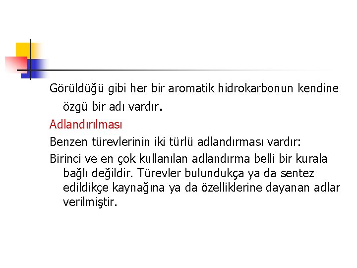 Görüldüğü gibi her bir aromatik hidrokarbonun kendine özgü bir adı vardır. Adlandırılması Benzen türevlerinin