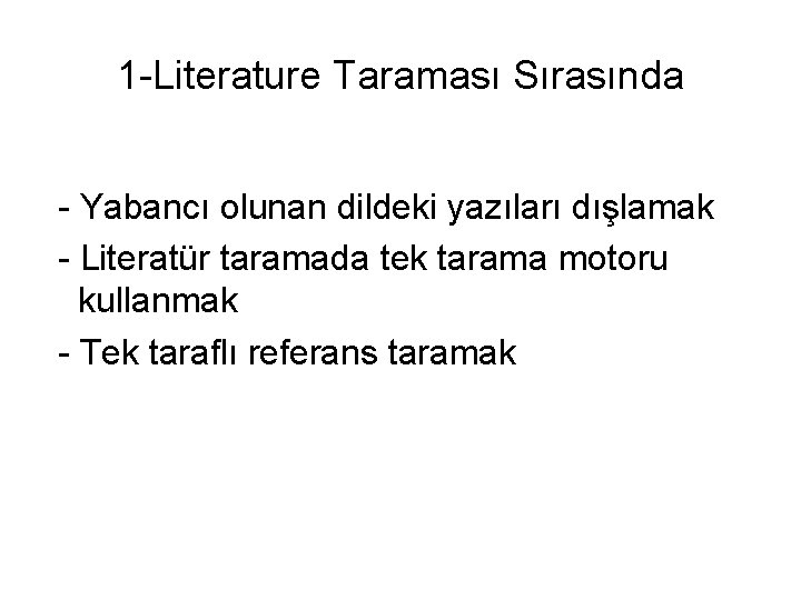 1 -Literature Taraması Sırasında - Yabancı olunan dildeki yazıları dışlamak - Literatür taramada tek