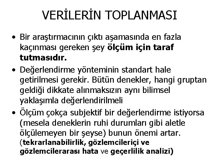 VERİLERİN TOPLANMASI • Bir araştırmacının çıktı aşamasında en fazla kaçınması gereken şey ölçüm için