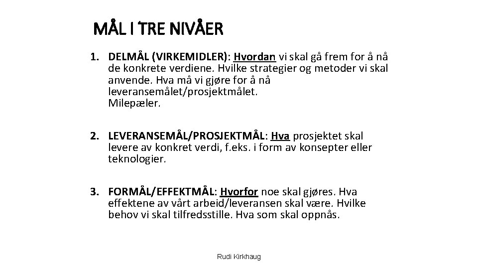 MÅL I TRE NIVÅER 1. DELMÅL (VIRKEMIDLER): Hvordan vi skal gå frem for å