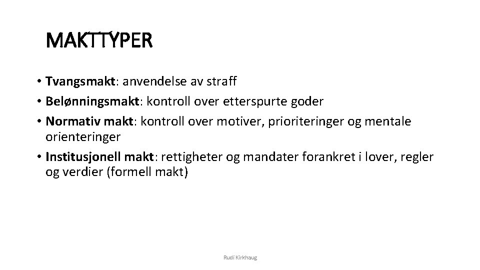 MAKTTYPER • Tvangsmakt: anvendelse av straff • Belønningsmakt: kontroll over etterspurte goder • Normativ