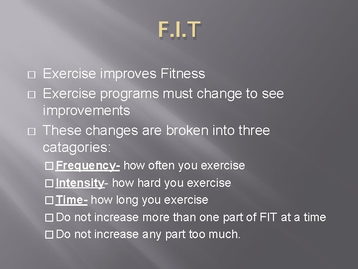 F. I. T � � � Exercise improves Fitness Exercise programs must change to