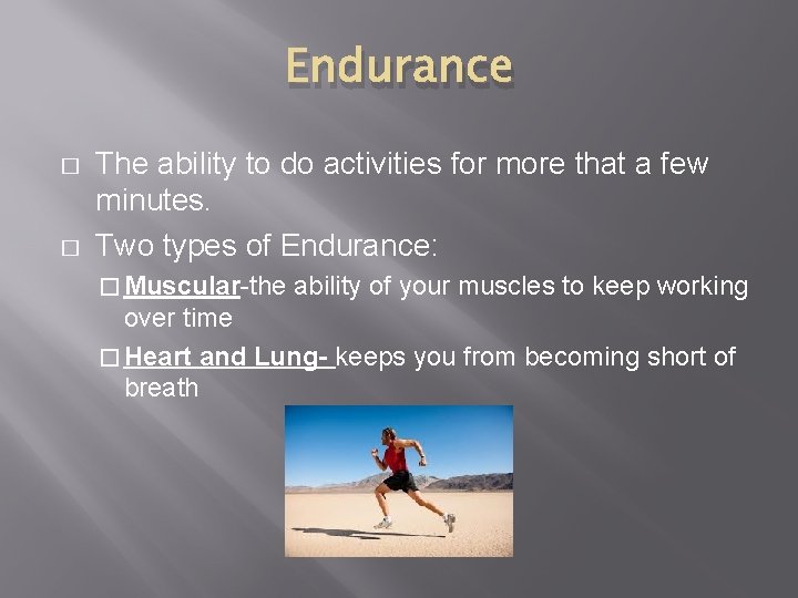 Endurance � � The ability to do activities for more that a few minutes.