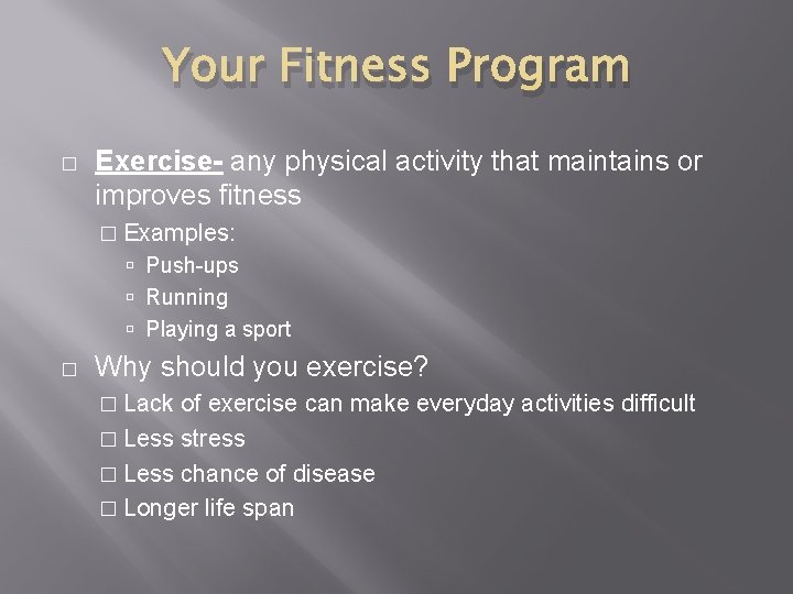 Your Fitness Program � Exercise- any physical activity that maintains or improves fitness �