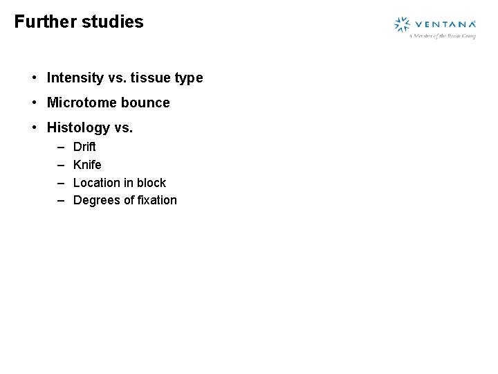 Further studies • Intensity vs. tissue type • Microtome bounce • Histology vs. –