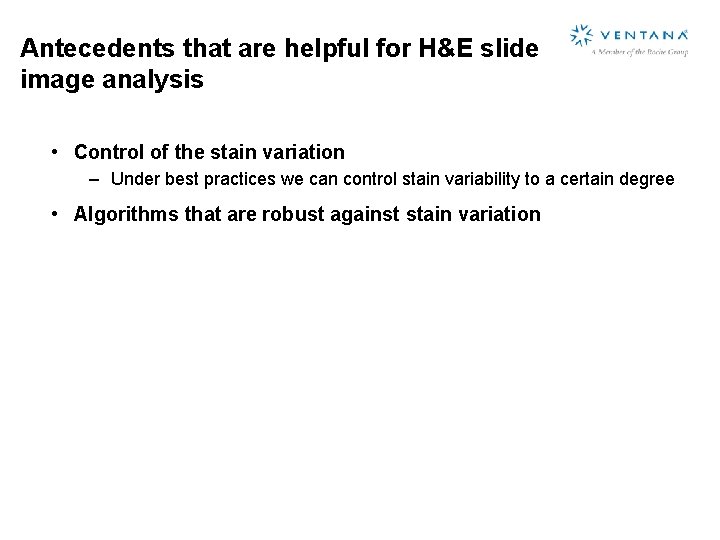 Antecedents that are helpful for H&E slide image analysis • Control of the stain