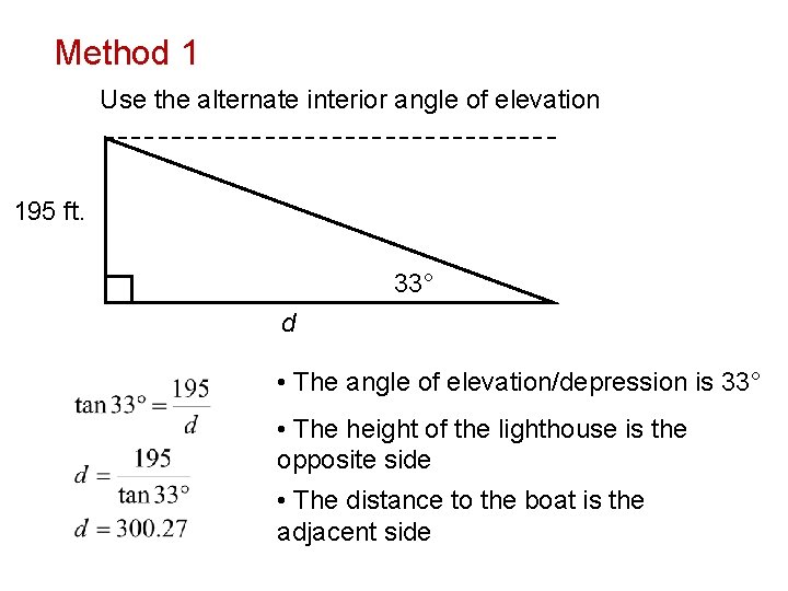 Method 1 Use the alternate interior angle of elevation 195 ft. 33° d •