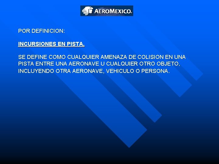 POR DEFINICION: INCURSIONES EN PISTA. SE DEFINE COMO CUALQUIER AMENAZA DE COLISION EN UNA