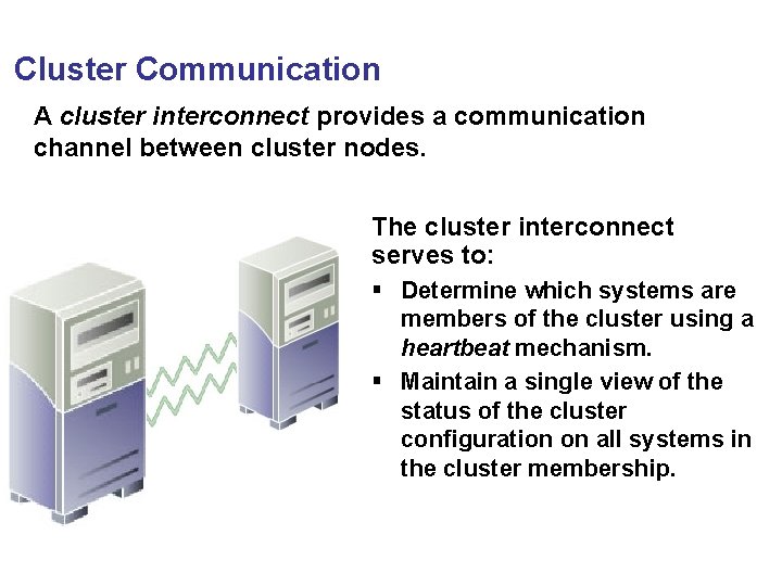 Cluster Communication A cluster interconnect provides a communication channel between cluster nodes. The cluster