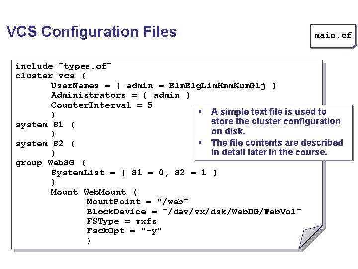 VCS Configuration Files main. cf include "types. cf" cluster vcs ( User. Names =