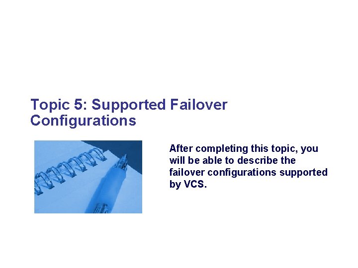 Topic 5: Supported Failover Configurations After completing this topic, you will be able to