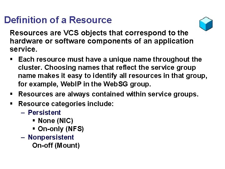 Definition of a Resources are VCS objects that correspond to the hardware or software